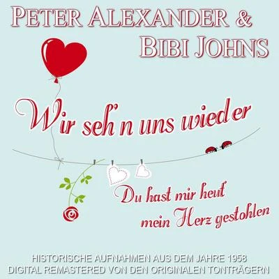 Bibi Johns/Peter Alexander Wir seh’n uns wiederDu hast mir heut’ mein Herz gestohlen