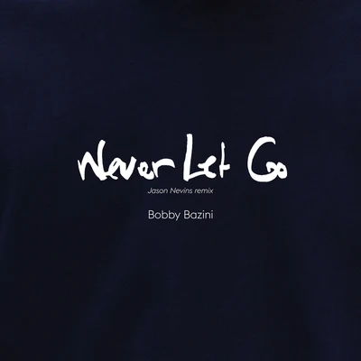 Jason Nevins/Bobby Bazini Never Let Go (Jason Nevins Remix)