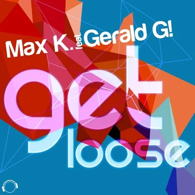 MAX K. Get Loose