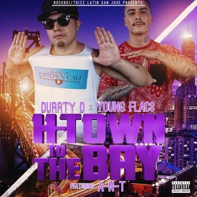 Durrty D H-Town to the Bay (feat. A-N-T)