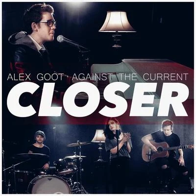 Against The Current/Alex Goot Closer