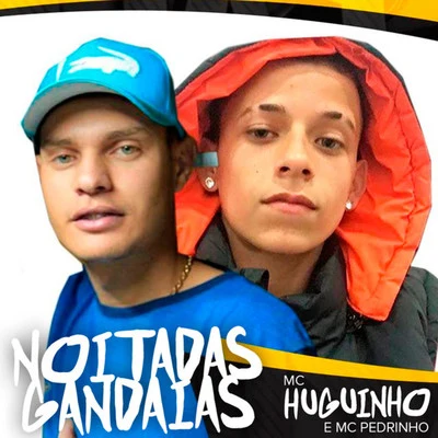 Mc Huguinho/Mc Pedrinho Noitadas Gandaias