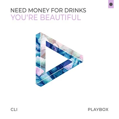 Need Money For Drinks You're Beautiful