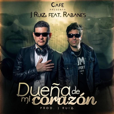 Rabanes/Cafe/J Ruiz Dueña de Mi Corazón (feat. Rabanes)