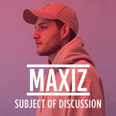 Maxiz Subject of Discussion