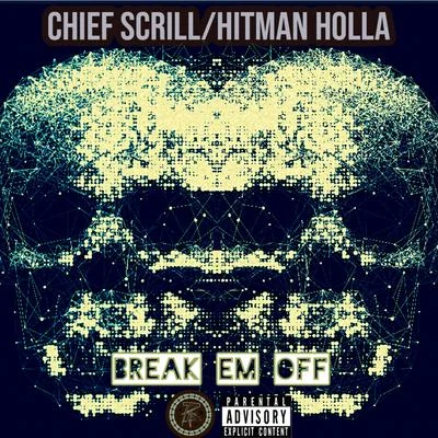 Hitman Holla/Chief Scrill Break Em Off