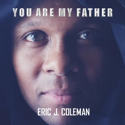 Eric J. Coleman You Are My Father