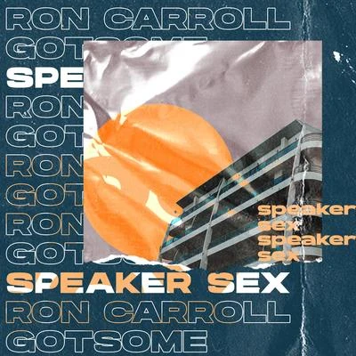 Ron Carroll/GotSome Speaker Sex