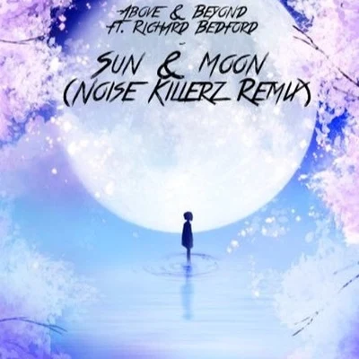 Noise Killerz/Richard Bedford/Above & Beyond sun moon (noise killer在remix)