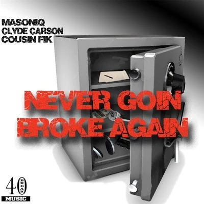 Clyde Carson/Cousin Fik/Masoniq Never Goin Broke Again (feat. Clyde Carson & Cousin Fik)