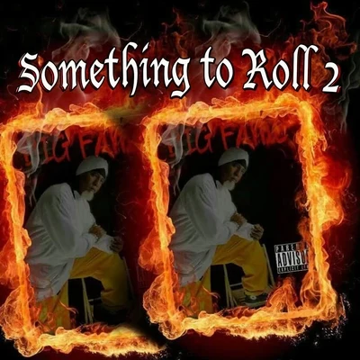 Montana Montana Montana/Big Fame/Milla Romero Something to Roll 2 (feat. Montana Montana Montana & Milla Romero)