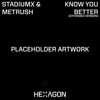 Stadiumx/Metrush Know You Better (Extended Version)