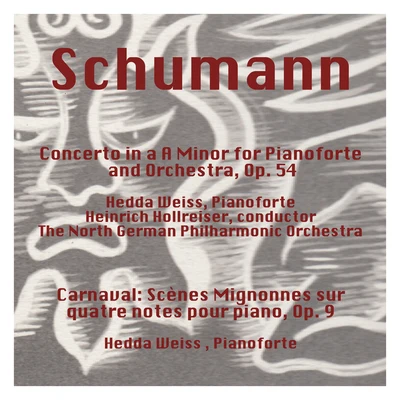 North German Philharmonic Orchestra/Heinrich Hollreiser/Hedda Weiss Schumann: Concerto in a Minor for Pianoforte and Orchestra, Op. 54 - Carnaval: Scènes Mignonnes Sur Quatre Notes Pour Piano, Op. 9