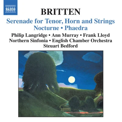 English Chamber Orchestra BRITTEN, B.: Serenade for Tenor, Horn, and Strings, Op. 31Nocturne, Op. 60Phaedra, Op. 93