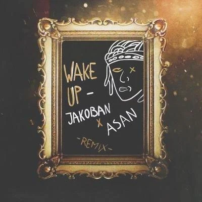 Jakoban Wake Up (Jakoban X asan Remix)