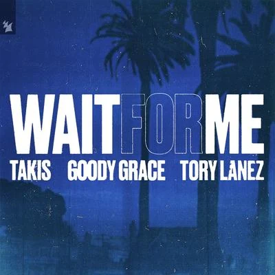 Takis/Goody Grace Wait For Me (feat. Goody Grace & Tory Lanez)