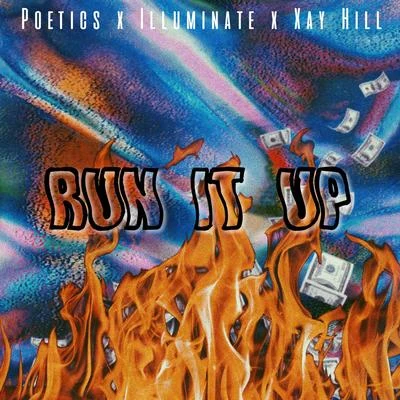 Poetics/Xay Hill/Illuminate RUN IT UP