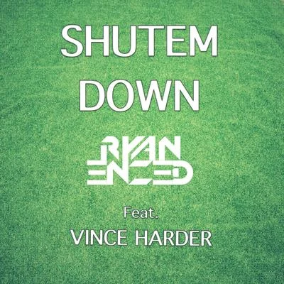 Ryan Enzed Shutem Down feat. Vince Harder