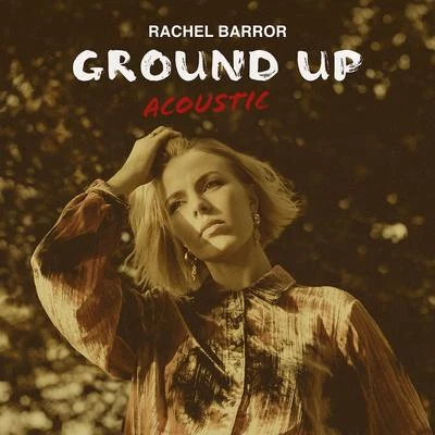 Rachel Barror Ground Up (Acoustic) (Acoustic)