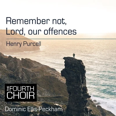 The Fourth Choir/Dominic Ellis-Peckham Remember Not, Lord, Our Offences