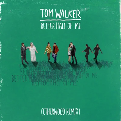 Etherwood/Tom Walker Better Half of Me (Etherwood Remix)