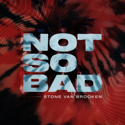 Stone Van Brooken Not So Bad