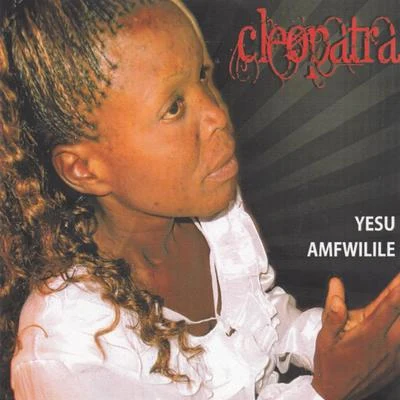 Cleopatra Yesu Amfwilile