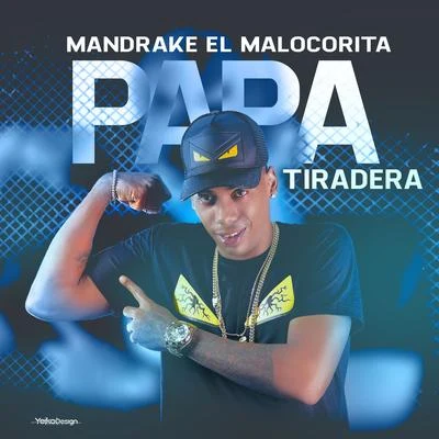 Mandrake El Malocorita Papa Tiradera