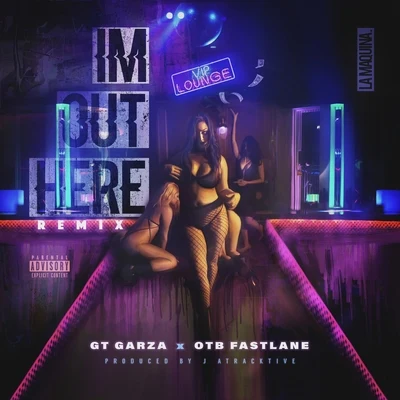 GT Garza Im Out Here (Remix) [feat. OTB Fastlane]