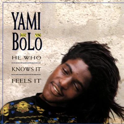 Yami Bolo He Who Knows It, Feels It