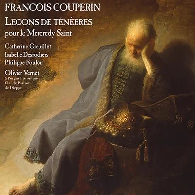 Isabelle Desrochers/Olivier Vernet/Catherine Greuillet/Philippe Foulon Couperin: Leçons de ténèbres pour le mercredy saint