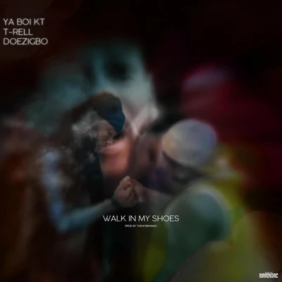 Doezigbo/T-Rell/Ya Boi KT Walk in My Shoes (feat. T-Rell & Doezigbo)