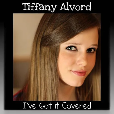 Tiffany Alvord Ive Got It Covered