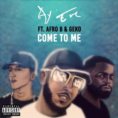 Ay Em/Afro B/Geko Come To Me (feat. Afro B)