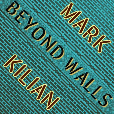 Mark Kilian Beyond Walls