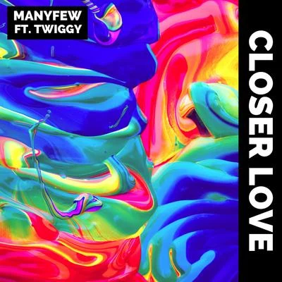 ManyFew Closer Love