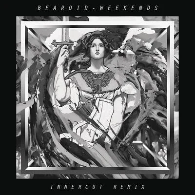 InnerCut/Bearoid Weekends (InnerCut Remix)