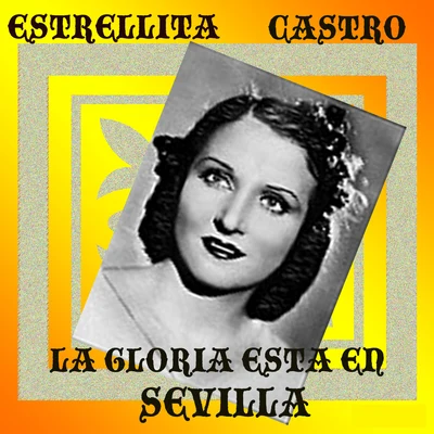 Estrellita Castro La Gloria está en Sevilla