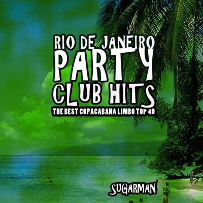 Sugarman Rio De Janeiro Party Club Hits (The Best Copacabana Limbo Top 40)