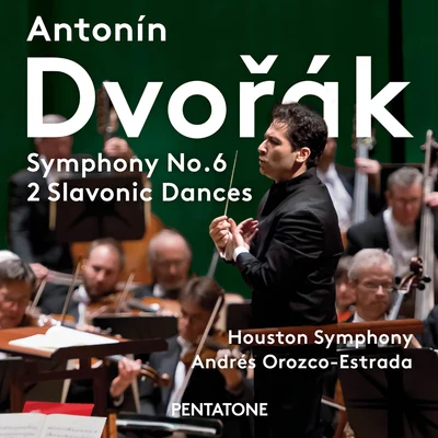 Houston Symphony Orchestra DVOŘÁK, A.: Symphony No. 6Slavonic Dances Nos. 3 and 8 (Houston Symphony, Orozco-Estrada)