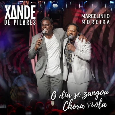 Xande de Pilares/Marcelinho Moreira O Dia Se ZangouChora Viola, Chora (Ao Vivo)