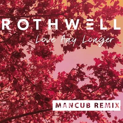 Rothwell Love Any Longer (Remix)