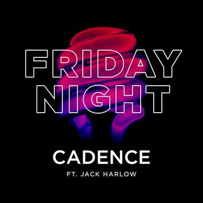 Cadence/Jack Harlow Friday Night (feat. Jack Harlow)