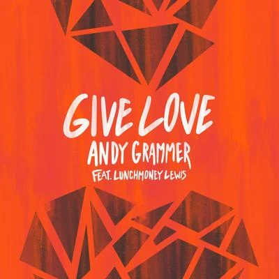 Andy Grammer Give Love (feat. Lunchmoney Lewis)