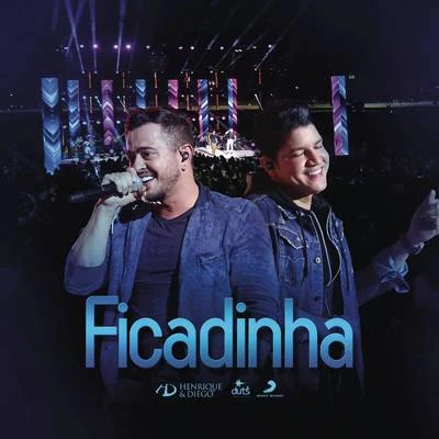 Henrique & Diego Ficadinha (Ao Vivo)