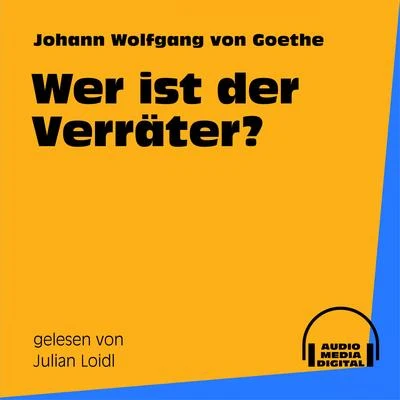 Johann Wolfgang von Goethe Wer ist der Verräter?