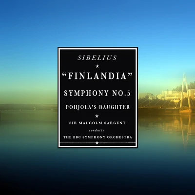 The BBC Symphony Orchestra Sibelius: FinlandiaSymphony No. 5Pohjolas Daughter (Remastered)