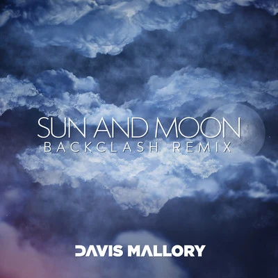 Davis Mallory Sun and Moon (Backclash Remix)