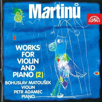 Bohuslav Matoušek/Petr Adamec Martinů: Works for Violin and Piano, Vol. 2