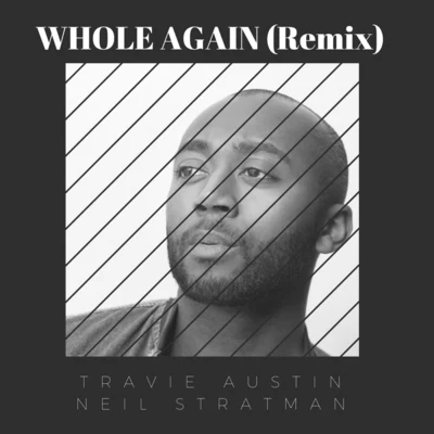 Travie Austin/Neil Stratman Whole Again (Remix) [feat. Neil Stratman]